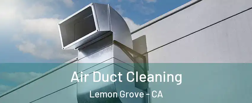  Air Duct Cleaning Lemon Grove - CA