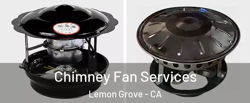  Chimney Fan Services Lemon Grove - CA