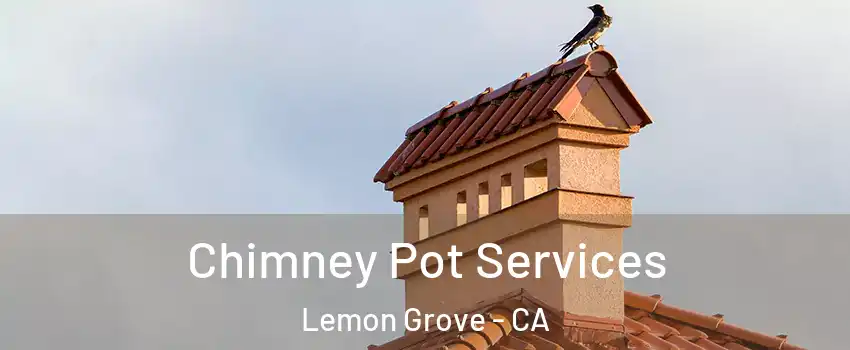  Chimney Pot Services Lemon Grove - CA