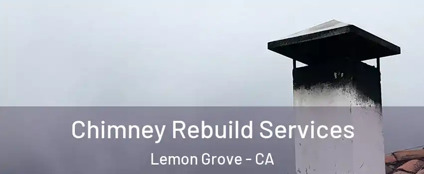  Chimney Rebuild Services Lemon Grove - CA