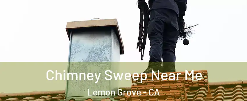  Chimney Sweep Near Me Lemon Grove - CA