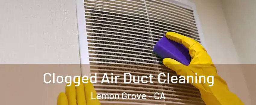  Clogged Air Duct Cleaning Lemon Grove - CA