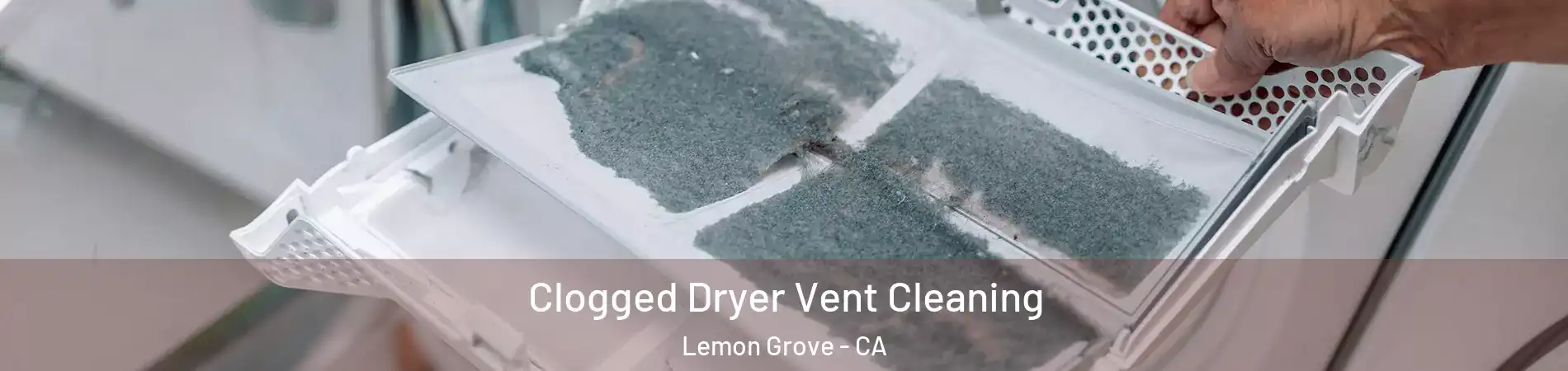  Clogged Dryer Vent Cleaning Lemon Grove - CA
