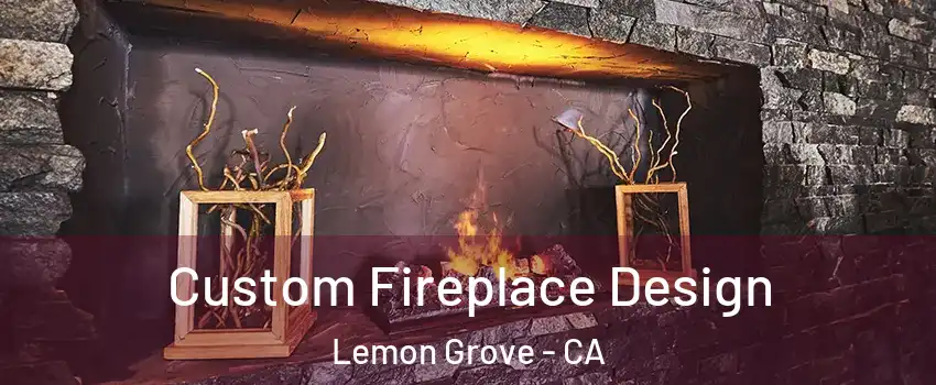  Custom Fireplace Design Lemon Grove - CA
