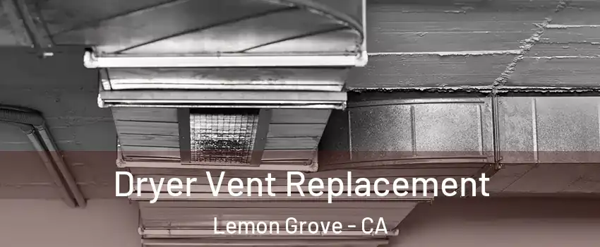  Dryer Vent Replacement Lemon Grove - CA