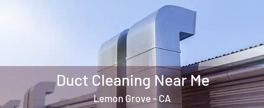  Duct Cleaning Near Me Lemon Grove - CA