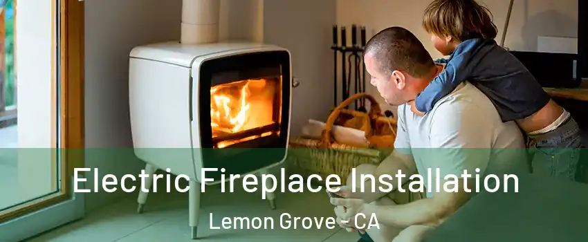  Electric Fireplace Installation Lemon Grove - CA