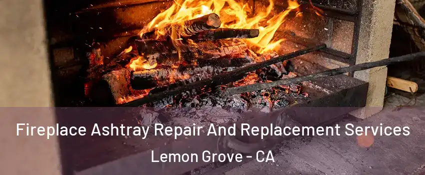  Fireplace Ashtray Repair And Replacement Services Lemon Grove - CA