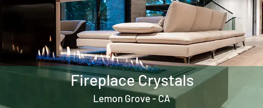  Fireplace Crystals Lemon Grove - CA