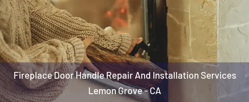  Fireplace Door Handle Repair And Installation Services Lemon Grove - CA