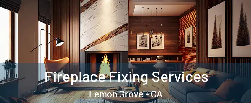  Fireplace Fixing Services Lemon Grove - CA
