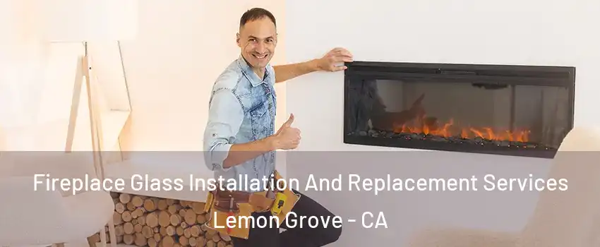  Fireplace Glass Installation And Replacement Services Lemon Grove - CA