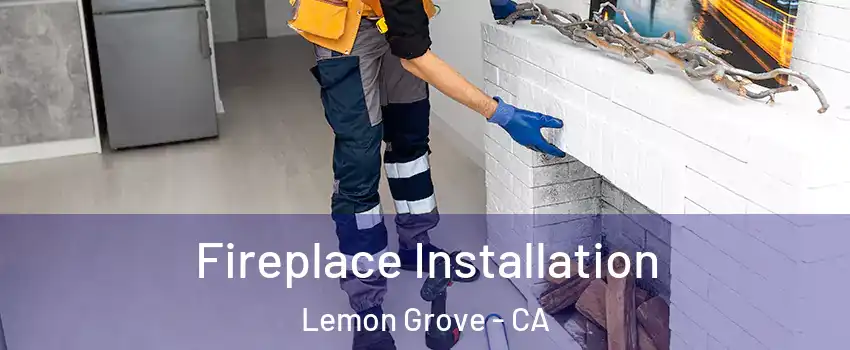  Fireplace Installation Lemon Grove - CA