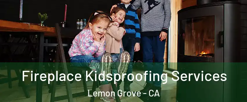  Fireplace Kidsproofing Services Lemon Grove - CA