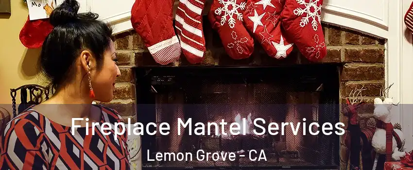  Fireplace Mantel Services Lemon Grove - CA