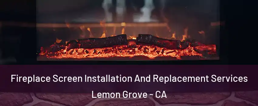  Fireplace Screen Installation And Replacement Services Lemon Grove - CA