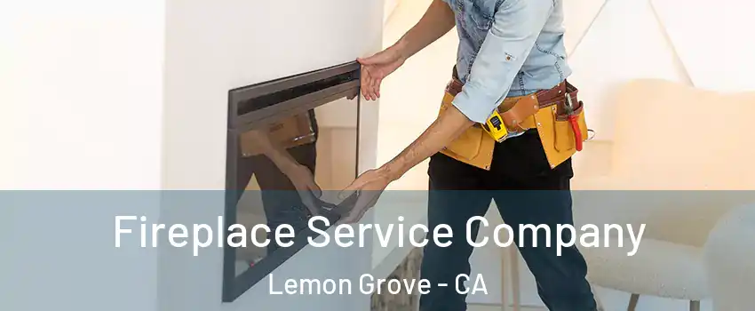 Fireplace Service Company Lemon Grove - CA