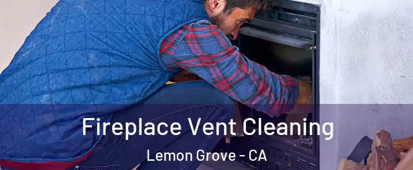  Fireplace Vent Cleaning Lemon Grove - CA