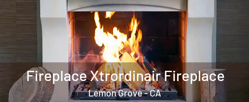  Fireplace Xtrordinair Fireplace Lemon Grove - CA