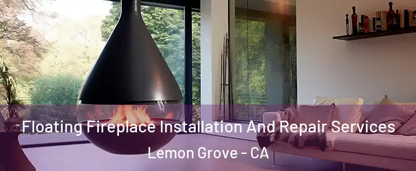  Floating Fireplace Installation And Repair Services Lemon Grove - CA