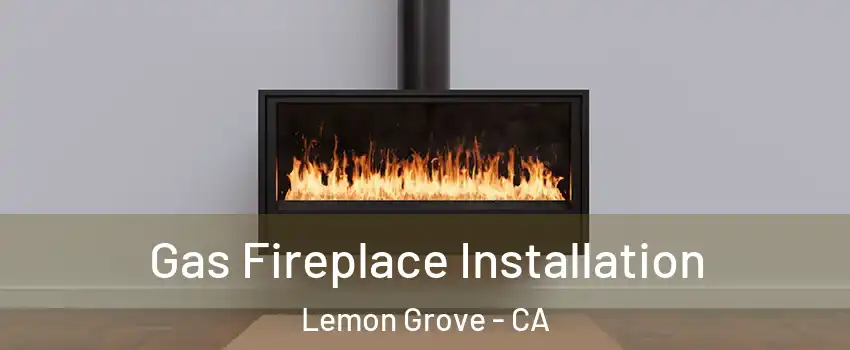  Gas Fireplace Installation Lemon Grove - CA