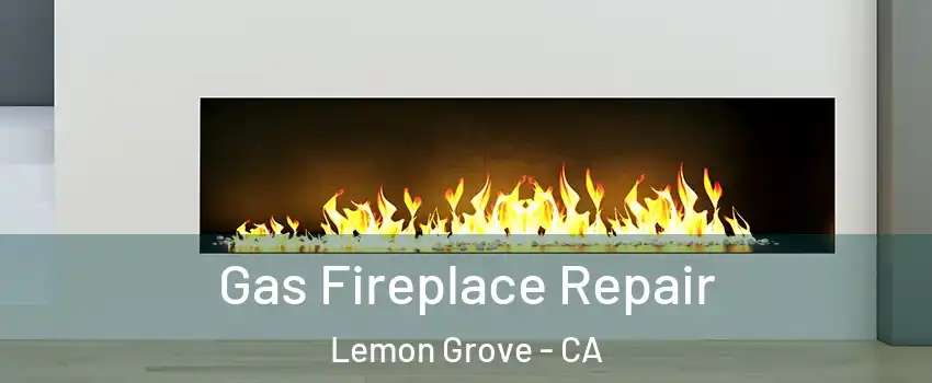  Gas Fireplace Repair Lemon Grove - CA