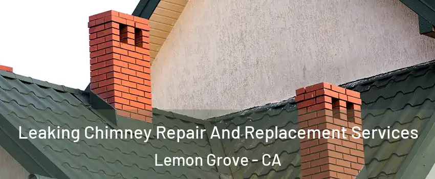  Leaking Chimney Repair And Replacement Services Lemon Grove - CA
