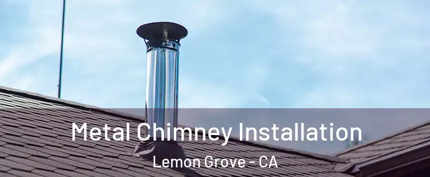  Metal Chimney Installation Lemon Grove - CA