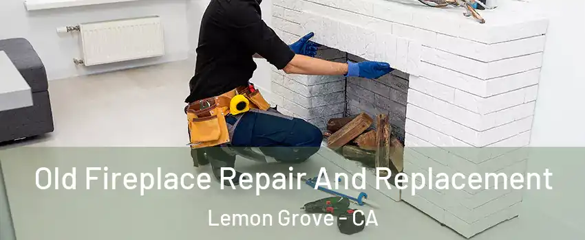  Old Fireplace Repair And Replacement Lemon Grove - CA