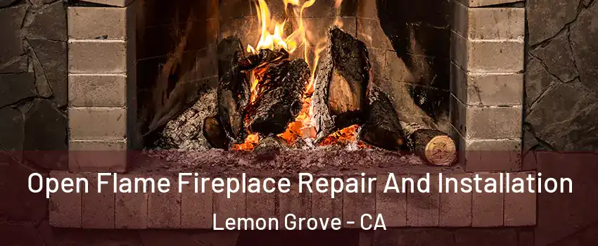  Open Flame Fireplace Repair And Installation Lemon Grove - CA