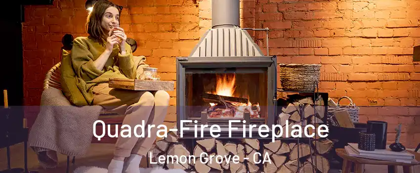  Quadra-Fire Fireplace Lemon Grove - CA