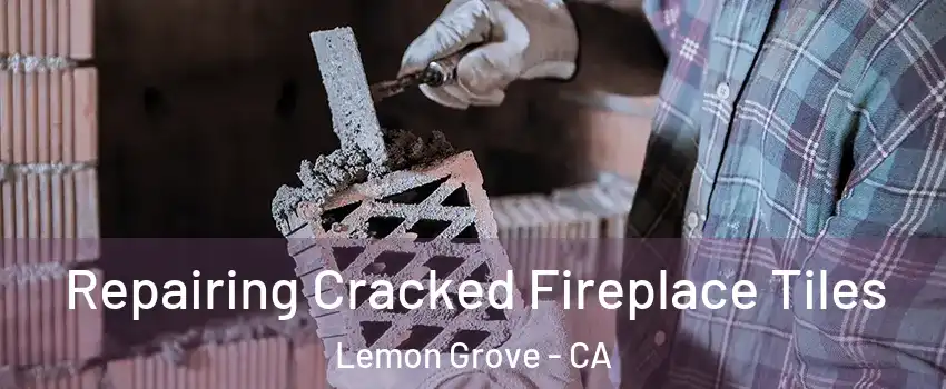  Repairing Cracked Fireplace Tiles Lemon Grove - CA