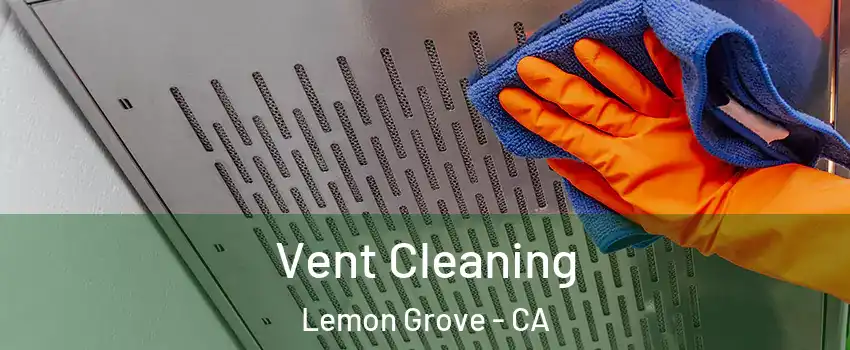  Vent Cleaning Lemon Grove - CA