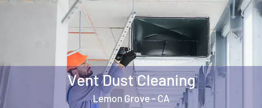  Vent Dust Cleaning Lemon Grove - CA