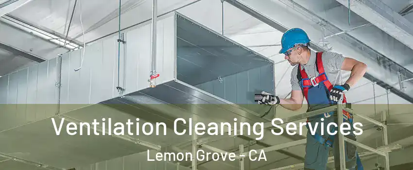  Ventilation Cleaning Services Lemon Grove - CA