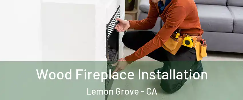  Wood Fireplace Installation Lemon Grove - CA