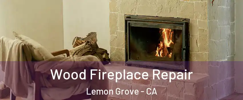  Wood Fireplace Repair Lemon Grove - CA