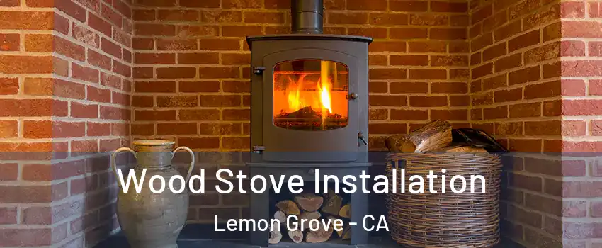 Wood Stove Installation Lemon Grove - CA